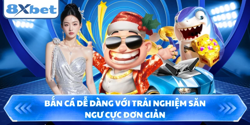 Bắn cá dễ dàng với trải nghiệm săn ngư cực đơn giản