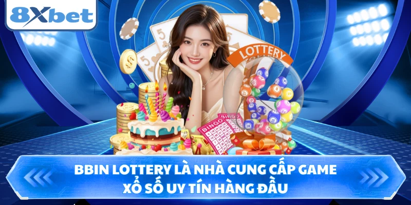 BBIN Lottery là nhà cung cấp game xổ số uy tín hàng đầu