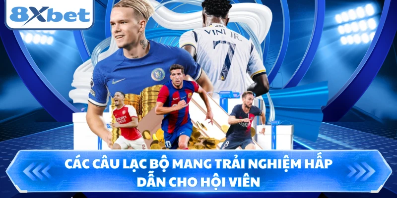Các câu lạc bộ mang trải nghiệm hấp dẫn cho hội viên