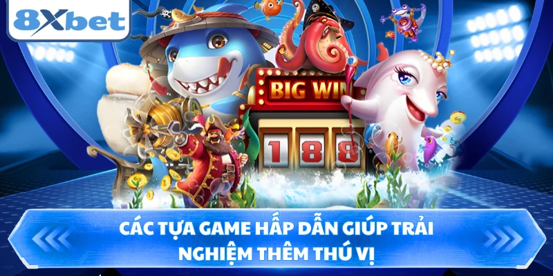 Các tựa game hấp dẫn giúp trải nghiệm thêm thú vị
