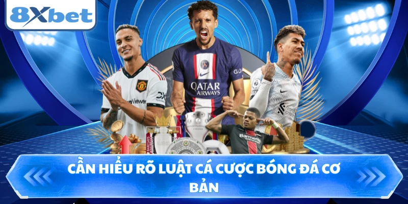 Cần hiểu rõ luật cá cược bóng đá cơ bản