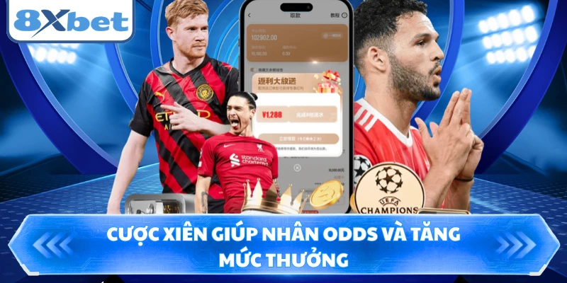 Cược xiên giúp nhân odds và tăng mức thưởng