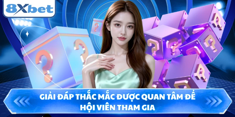 Giải đáp thắc mắc được quan tâm để hội viên tham gia