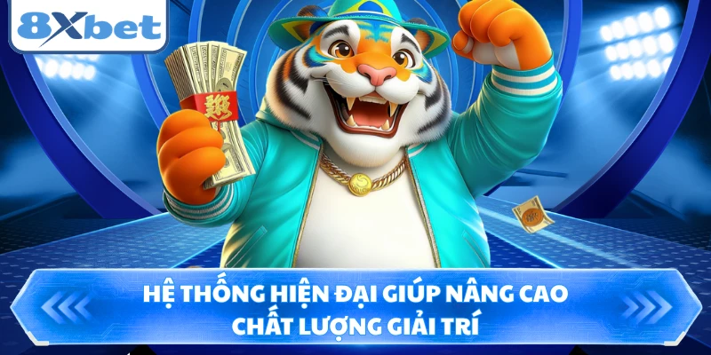 Hệ thống hiện đại giúp nâng cao chất lượng giải trí