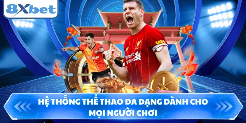 Hệ thống thể thao đa dạng dành cho mọi người chơi