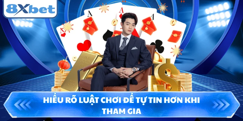 Hiểu rõ luật chơi để tự tin hơn khi tham gia