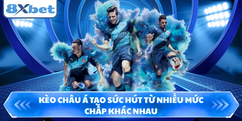 Kèo châu Á tạo sức hút từ nhiều mức chấp khác nhau