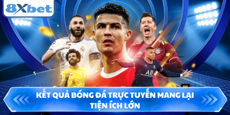 Kết quả bóng đá trực tuyến mang lại tiện ích lớn