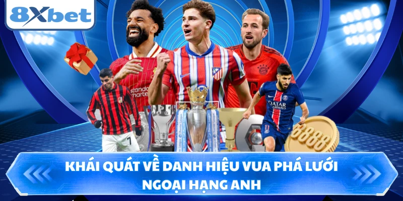 Khái quát về danh hiệu vua phá lưới Ngoại hạng Anh