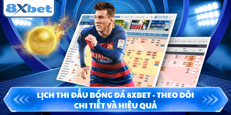 Lịch Thi Đấu Bóng Đá 8XBET - Theo Dõi Chi Tiết và Hiệu Quả