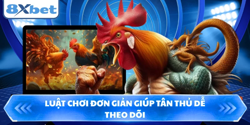 Luật chơi đơn giản giúp tân thủ dễ theo dõi