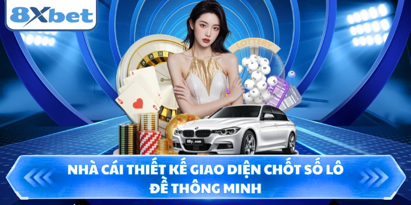 Nhà cái thiết kế giao diện chốt số lô đề thông minh
