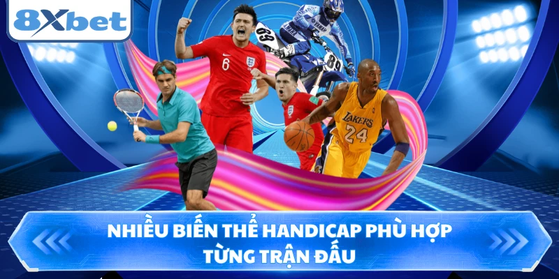 Nhiều biến thể handicap phù hợp từng trận đấu