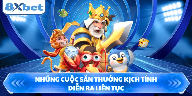 Những cuộc săn thưởng kịch tính diễn ra liên tục