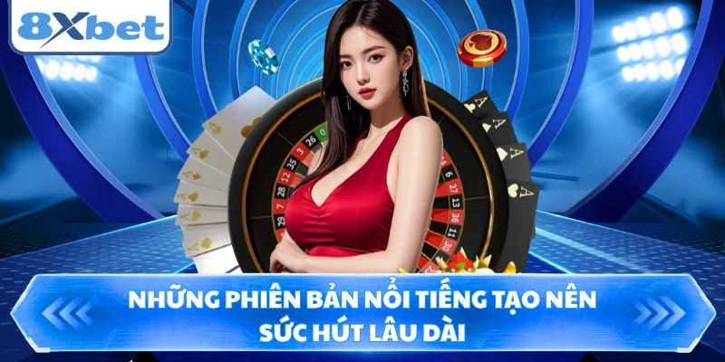 Những phiên bản nổi tiếng tạo nên sức hút lâu dài