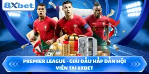 Premier League - Giải Đấu Hấp Dẫn Hội Viên Tại 8XBET