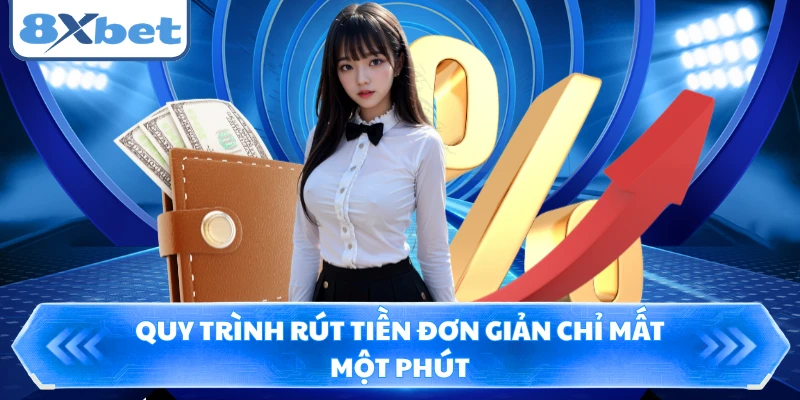 Quy trình rút tiền đơn giản chỉ mất một phút
