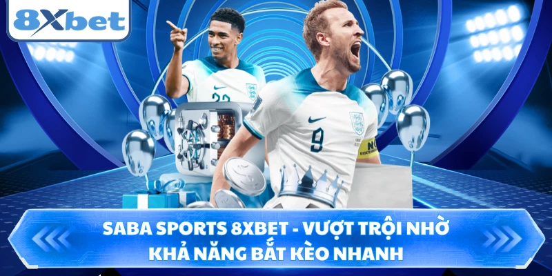 Saba Sports 8XBET - Vượt Trội Nhờ Khả Năng Bắt Kèo Nhanh