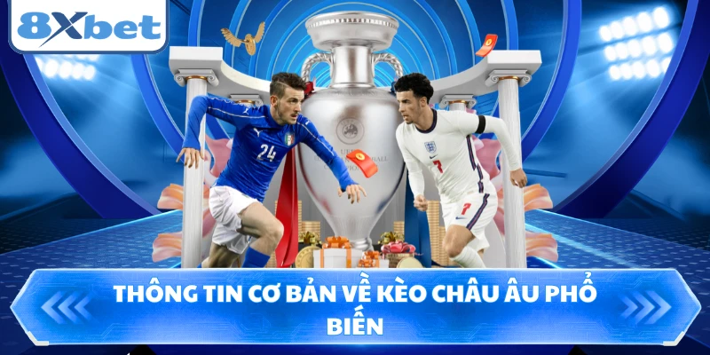Thông tin cơ bản về kèo Châu Âu phổ biến