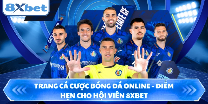 Trang Cá Cược Bóng Đá Online - Điểm Hẹn Cho Hội Viên 8XBET