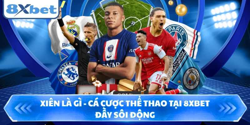 Xiên Là Gì - Cá Cược Thể Thao Tại 8XBET Đầy Sôi Động