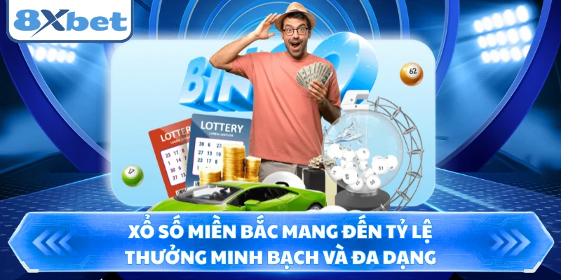 Xổ số miền Bắc mang đến tỷ lệ thưởng minh bạch và đa dạng