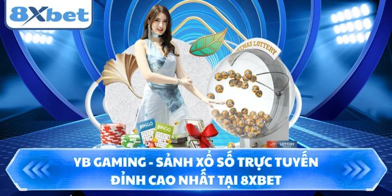 YB Gaming - Sảnh Xổ Số Trực Tuyến Đỉnh Cao Nhất Tại 8XBET